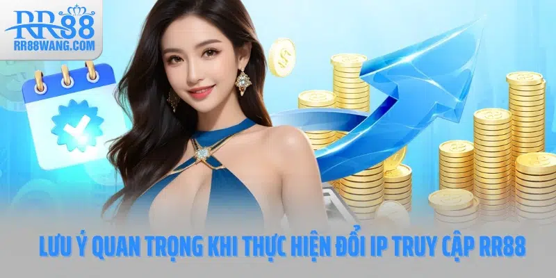 Lưu ý quan trọng khi thực hiện đổi IP truy cập RR88 Lưu ý quan trọng khi thực hiện đổi IP truy cập RR88